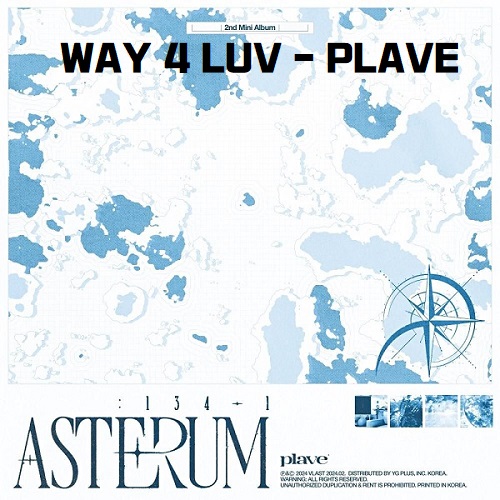 PLAVE WAY 4 LUV 플레이브 웨이 포 러브 노래 가사 뮤비 곡정보 버추얼 보이그룹 Asterum : 134-1
