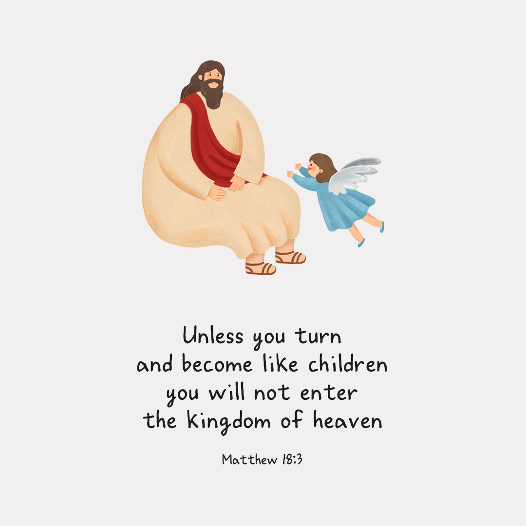 Unless you turn and become like children, you will not enter the kingdom of heaven. (Matthew 18:3) by pieonane Daily Bible quote image