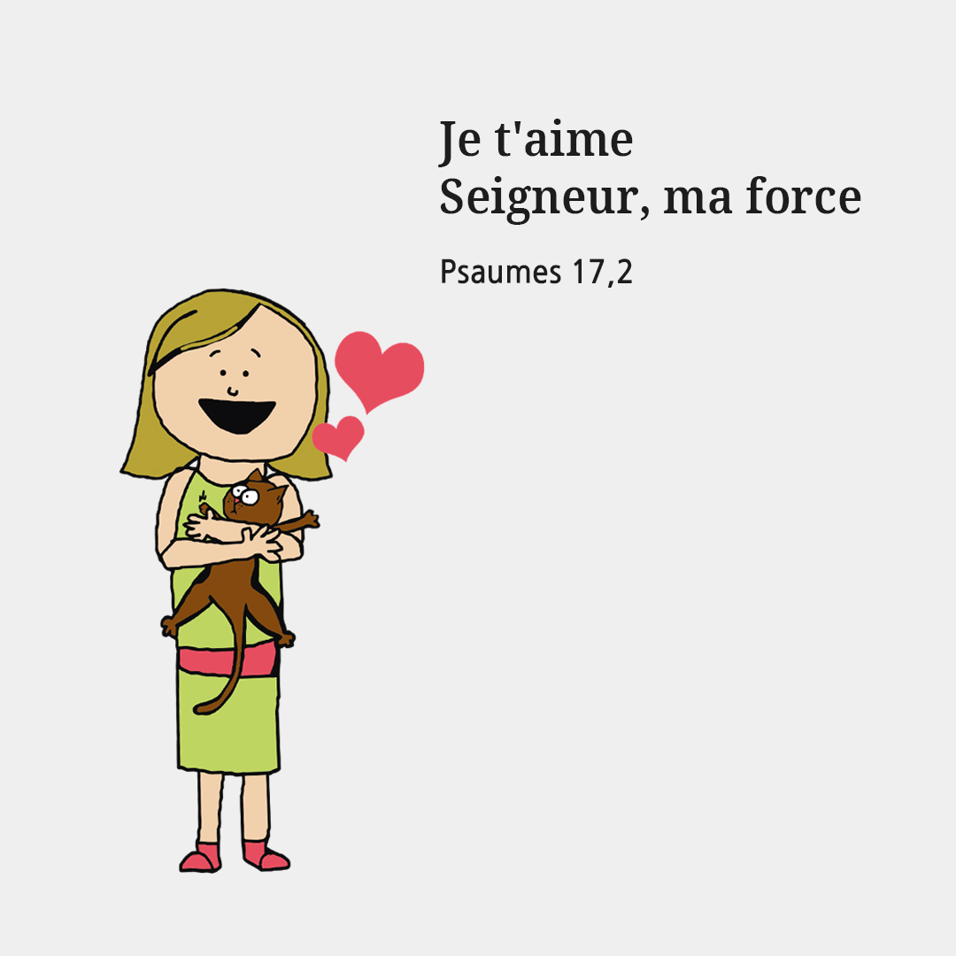 Je t'aime, Seigneur, ma force (Psaumes 17,2)