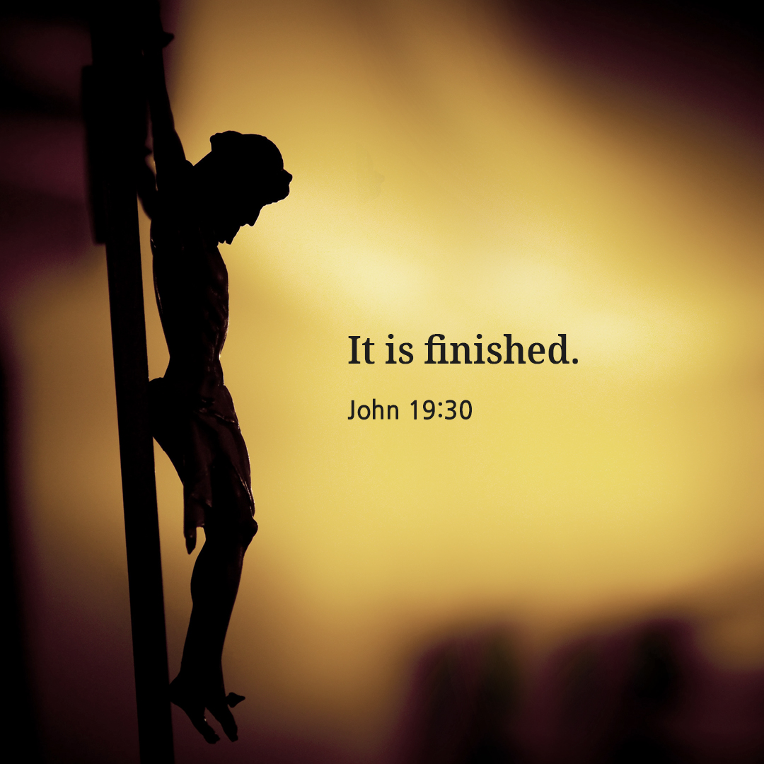 It is finished. (John 19:30)