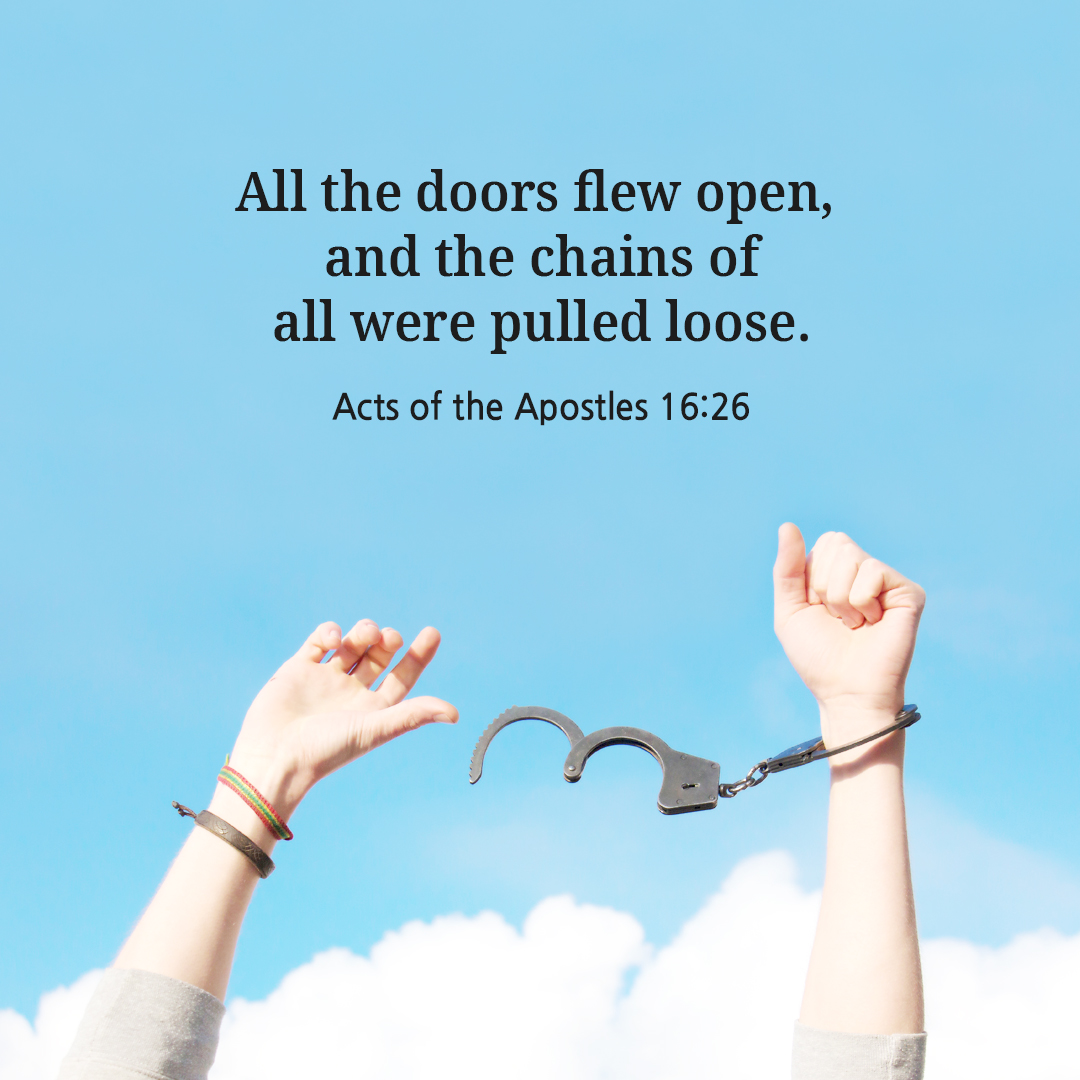 All the doors flew open, and the chains of all were pulled loose. (Acts of the Apostles 16:26)